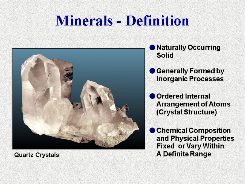 Quartz Crystals Naturally Occurring  Solid Generally Formed by Inorganic Processes Ordered Internal Arrangement